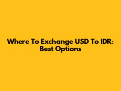 Where To Exchange USD To IDR: Best Options
