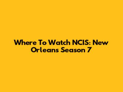 Where To Watch NCIS: New Orleans Season 7