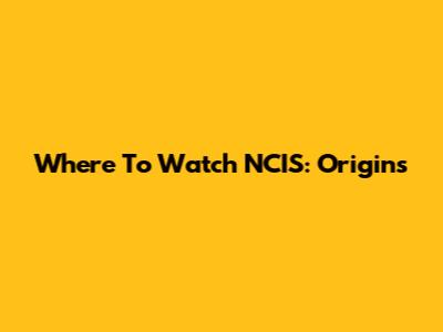 Where To Watch NCIS: Origins