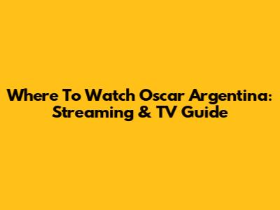 Where To Watch Oscar Argentina: Streaming & TV Guide
