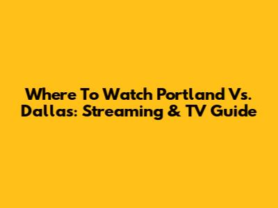 Where To Watch Portland Vs. Dallas: Streaming & TV Guide