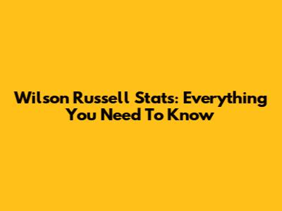 Wilson Russell Stats: Everything You Need To Know