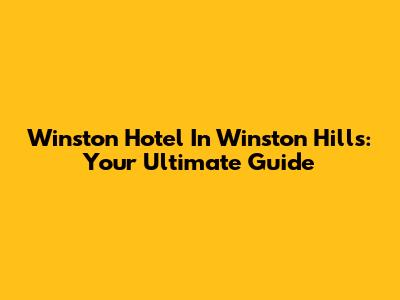 Winston Hotel In Winston Hills: Your Ultimate Guide