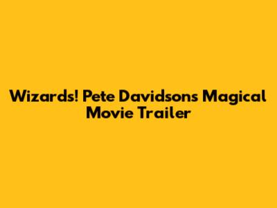 Wizards! Pete Davidson's Magical Movie Trailer