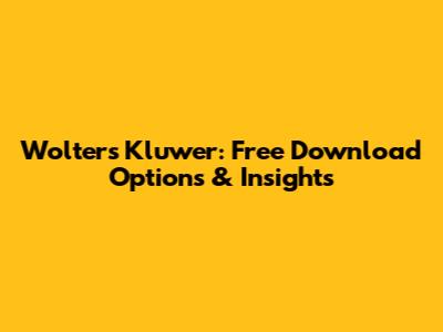 Wolters Kluwer: Free Download Options & Insights