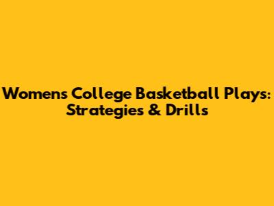 Women's College Basketball Plays: Strategies & Drills
