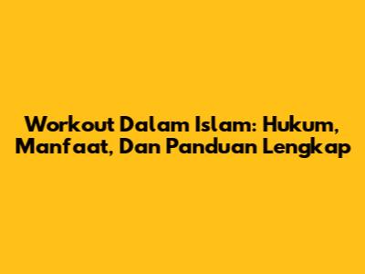 Workout Dalam Islam: Hukum, Manfaat, Dan Panduan Lengkap