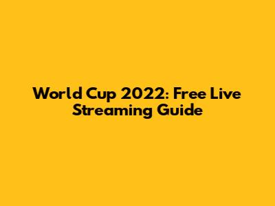 World Cup 2022: Free Live Streaming Guide