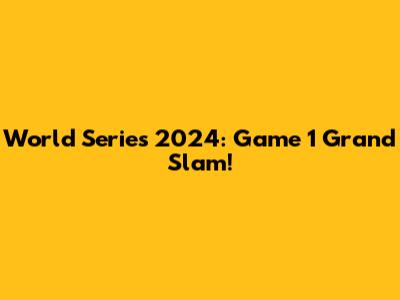World Series 2024: Game 1 Grand Slam!