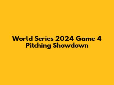World Series 2024 Game 4 Pitching Showdown