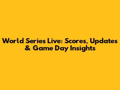 World Series Live: Scores, Updates & Game Day Insights