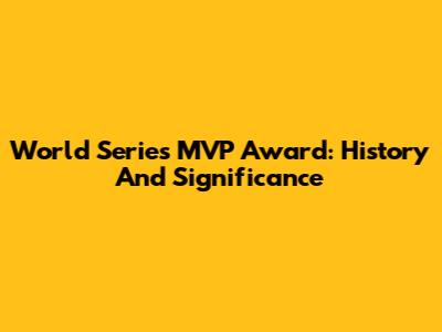 World Series MVP Award: History And Significance