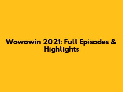 Wowowin 2021: Full Episodes & Highlights