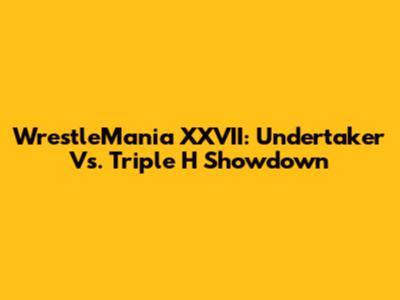 WrestleMania XXVII: Undertaker Vs. Triple H Showdown