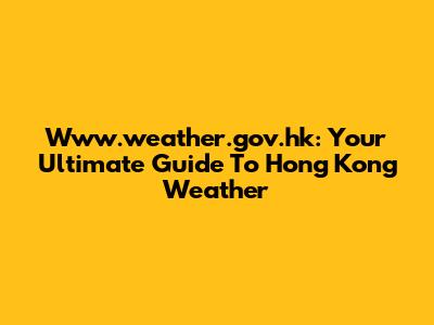 Www.weather.gov.hk: Your Ultimate Guide To Hong Kong Weather