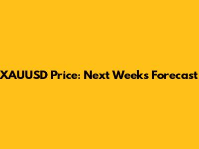 XAUUSD Price: Next Week's Forecast
