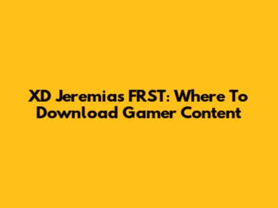 XD Jeremias FRST: Where To Download Gamer Content