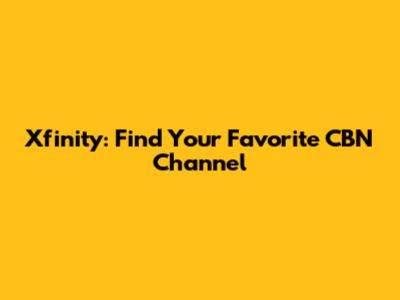 Xfinity: Find Your Favorite CBN Channel