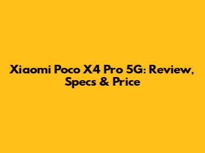 Xiaomi Poco X4 Pro 5G: Review, Specs & Price