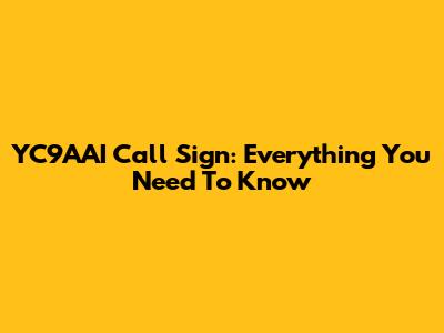 YC9AAI Call Sign: Everything You Need To Know
