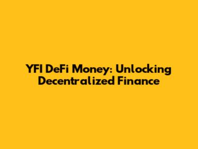 YFI DeFi Money: Unlocking Decentralized Finance