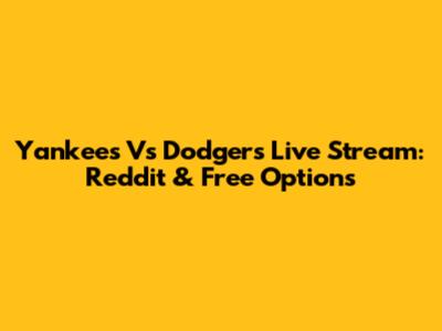 Yankees Vs Dodgers Live Stream: Reddit & Free Options