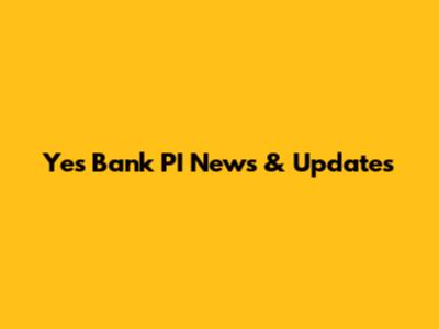 Yes Bank PI News & Updates