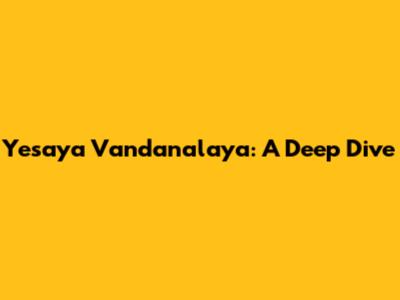 Yesaya Vandanalaya: A Deep Dive