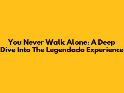You Never Walk Alone: A Deep Dive Into The Legendado Experience