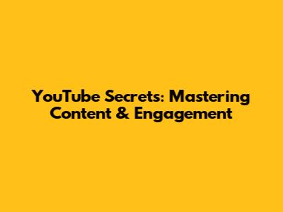 YouTube Secrets: Mastering Content & Engagement