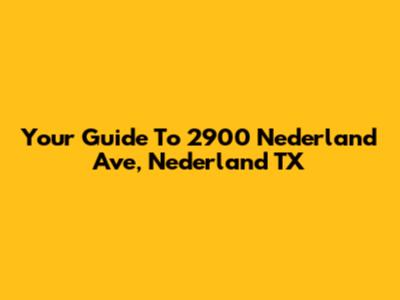 Your Guide To 2900 Nederland Ave, Nederland TX