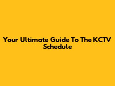 Your Ultimate Guide To The KCTV Schedule