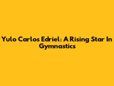 Yulo Carlos Edriel: A Rising Star In Gymnastics