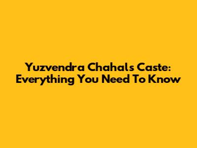Yuzvendra Chahal's Caste: Everything You Need To Know