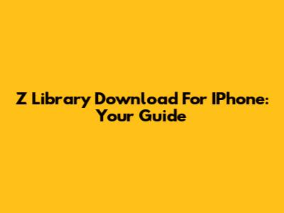 Z Library Download For IPhone: Your Guide