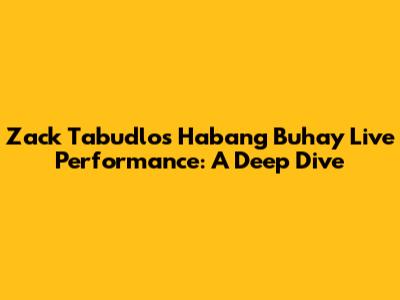 Zack Tabudlo's 'Habang Buhay' Live Performance: A Deep Dive