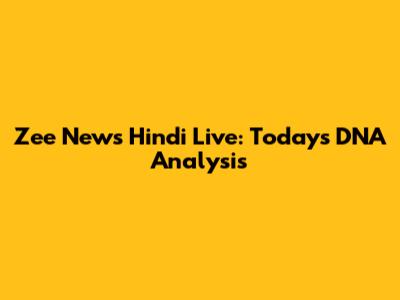 Zee News Hindi Live: Today's DNA Analysis