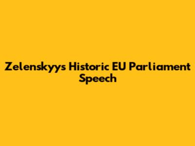 Zelenskyy's Historic EU Parliament Speech
