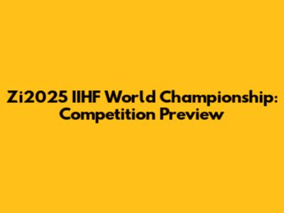 Zi2025 IIHF World Championship: Competition Preview