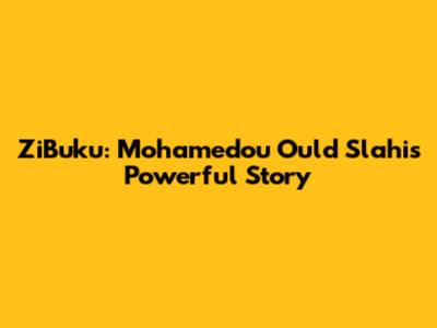 ZiBuku: Mohamedou Ould Slahi's Powerful Story