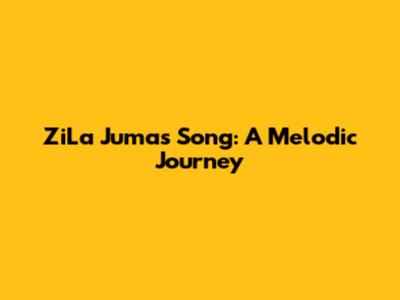 ZiLa Juma's Song: A Melodic Journey