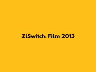 ZiSwitch: Film 2013