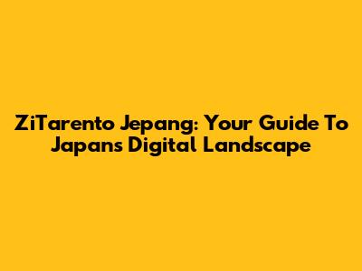 ZiTarento Jepang: Your Guide To Japan's Digital Landscape
