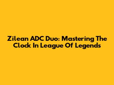 Zilean ADC Duo: Mastering The Clock In League Of Legends