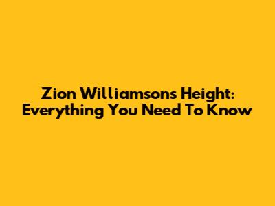 Zion Williamson's Height: Everything You Need To Know