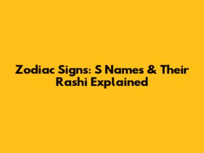 Zodiac Signs: 'S' Names & Their Rashi Explained