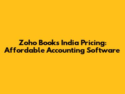 Zoho Books India Pricing: Affordable Accounting Software