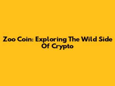 Zoo Coin: Exploring The Wild Side Of Crypto