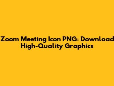 Zoom Meeting Icon PNG: Download High-Quality Graphics