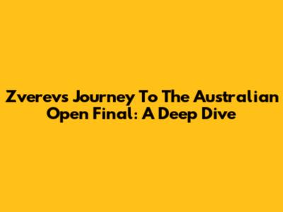 Zverev's Journey To The Australian Open Final: A Deep Dive